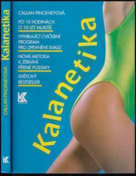 Kalanetika : vynikající cvičební program pro zpevnění svalů : rychlá a spolehlivá metoda k získání pěkné a pevné postavy - Callan Pinckney (1993, Knižní klub) - ID: 795821