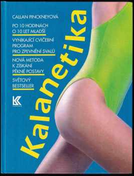 Kalanetika : vynikající cvičební program pro zpevnění svalů : rychlá a spolehlivá metoda k získání pěkné a pevné postavy - Callan Pinckney (1993, Knižní klub) - ID: 833119