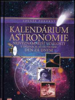 Zdeněk Pokorný: Kalendárium astronomie : [nejvýznamnější události v dějinách astronomie den za dnem]