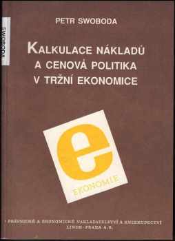 Petr Swoboda: Kalkulace nákladů a cenová politika v tržní ekonomice