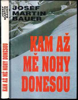 Josef Martin Bauer: Kam až mě nohy donesou