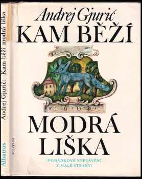 Kam běží modrá liška : pohádkové vyprávění z Malé Strany - Andrej Gjurič (1989, Albatros) - ID: 719246