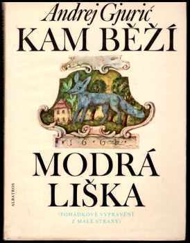 Kam běží modrá liška : pohádkové vyprávění z Malé Strany - Andrej Gjurič (1989, Albatros) - ID: 476966