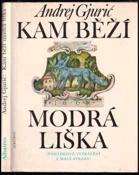 Kam běží modrá liška : pohádkové vyprávění z Malé Strany - Andrej Gjurič (1983, Albatros) - ID: 440088