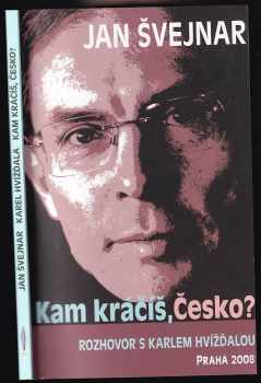 Jan Svejnar: Kam kráčíš, Česko? : rozhovor s Karlem Hvížďalou