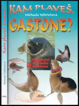 Kam plaveš, Gastone? : vyprávění slavného lachtana - Michaela Voldřichová (2002, Práh) - ID: 685223