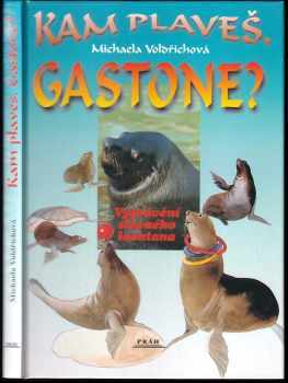 Kam plaveš, Gastone? : vyprávění slavného lachtana - Michaela Voldřichová (2002, Práh) - ID: 730469