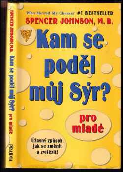 Kam se poděl můj sýr? : pro mladé : úžasný způsob, jak se změnit a zvítězit! - Spencer Johnson (2004, Pragma) - ID: 602825