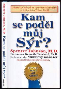 Kam se poděl můj sýr? : úžasný způsob jak se vyrovnat se změnami ve Vaší práci a Vašem životě