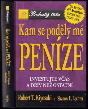 Kam se poděly mé peníze? : investujte včas a dřív než ostatní - Robert T Kiyosaki, Sharon L Lechter (2004, Pragma) - ID: 758952