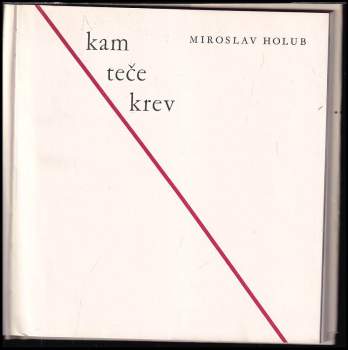 Miroslav Holub: Kam teče krev