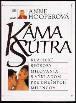 KámaSútra - klasické způsoby milovania s výkladom pre dnešných milencov : klasické způsoby milování upravené pro současné milence - Anne Hooper (1997, Ikar) - ID: 443085