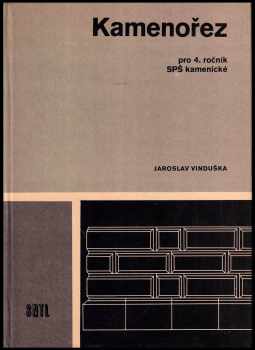 Jaroslav Vinduška: Kamenořez pro 4 ročník střední průmyslové školy kamenické - Učebnice pro studijní obor těžba a zpracování kamene.