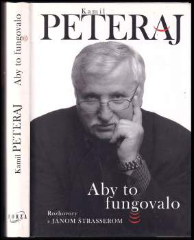 Kamil Peteraj : Aby to fungovalo : rozhovory s Jánom Štrasserom