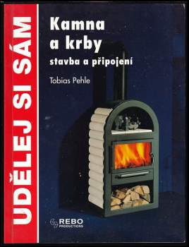 Kamna a krby : stavba a připojení - Tobias Pehle (2001, Rebo) - ID: 580201