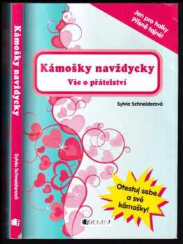 Sylvia Schneider: Kámošky navždycky : vše o přátelství