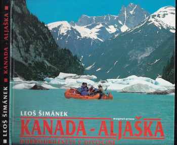 Leoš Šimánek: Kanada - Aljaška : Dobrodružství v divočině + PODPIS AUTORA