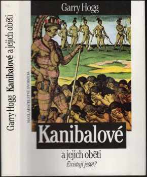 Garry Hogg: Kanibalové a jejich oběti : existují ještě?