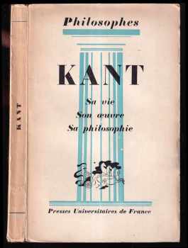 André Cresson: Kant. Sa Vie, Son Oeuvre, Sa Philosophie‎