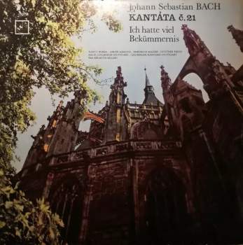 Johann Sebastian Bach: Kantáta č. 21  „Ich Hatte Viel Bekümmernis"