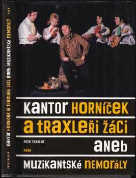 Petr Traxler: Kantor Horníček a Traxleři žáci, aneb, Muzikantské nemorály