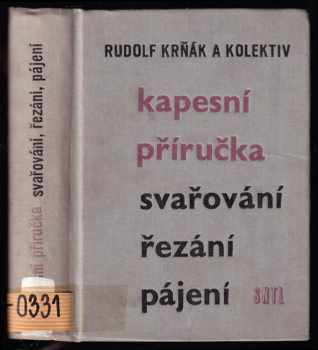 Rudolf Krňák: Kapesní příručka svařování, řezání, pájení : Určeno svářečům, mistrům, technologům, konstruktérům a všem prac. v oboru svařování