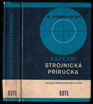 Bohumil Dobrovolný: Kapesní strojnická příručka - pomůcka pro praxi i pro odborné školení