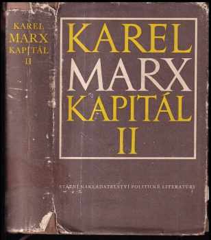 Kapitál- Kritika politické ekonomie : Díl druhý, kniha druhá - Proces oběhu kapitálu - Karl Marx (1954, Státní nakladatelství politické literatury) - ID: 226927