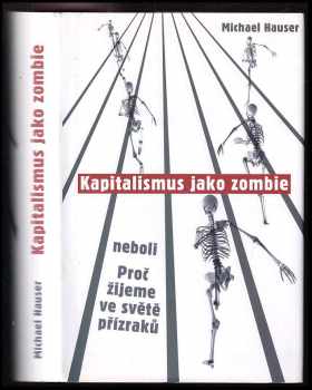Kapitalismus jako zombie, neboli, Proč žijeme ve světě přízraků