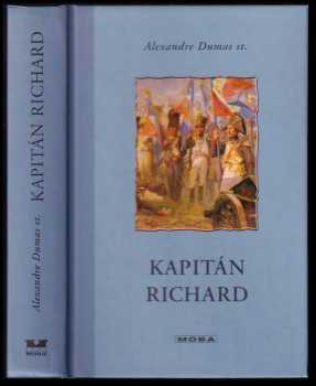 Kapitán Richard : obrazy z válečného života za Napoleona I - Alexandre Dumas (2010, MOBA) - ID: 1399593