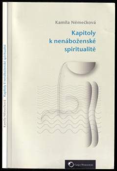 Kamila Němečková: Kapitoly k nenáboženské spiritualitě