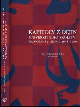 Pavel Urbášek: Kapitoly z dějin univerzitního školství na Moravě v letech 1945-1990