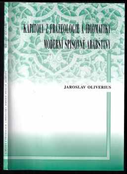 Jaroslav Oliverius: Kapitoly z frazeologie a idiomatiky moderní spisovné arabštiny