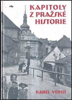 Kapitoly z pražské historie - Karel Výrut (2001, Nová tiskárna) - ID: 231067