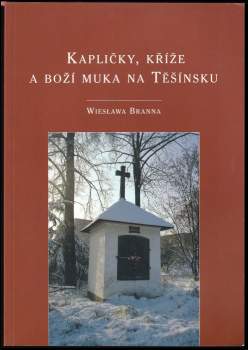 Kapličky, kříže a boží muka na Těšínsku