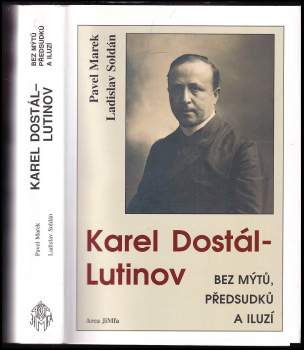 Karel Dostál-Lutinov bez mýtů, předsudků a iluzí