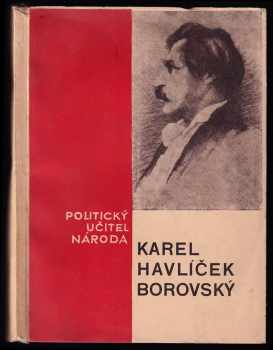 Karel Havlíček Borovský: Karel Havlíček Borovský, politický učitel národa