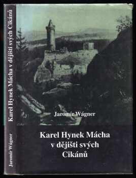 Jaromír Wágner: Karel Hynek Mácha v dějišti svých Cikánů