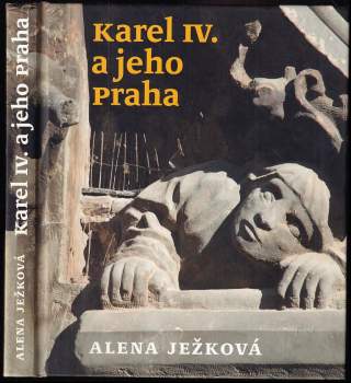 Alena Ježková: Karel IV. a jeho Praha