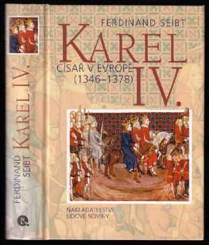 Karel IV : císař v Evropě (1346-1378) - Ferdinand Seibt (1999, Nakladatelství Lidové noviny) - ID: 759264