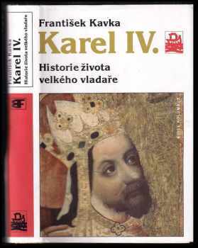 František Kavka: Karel IV - historie života velkého vladaře
