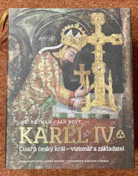 Karel IV. - Císař a český král – vizionář a zakladatel