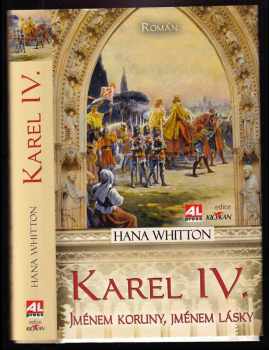 Karel IV : jménem koruny, jménem lásky : [román] - Hana Whitton (2012, Alpress) - ID: 817882