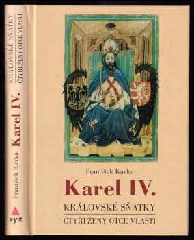 František Kavka: Karel IV - královské sňatky - čtyři ženy otce vlasti