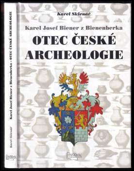 Karel Josef Biener z Bienenberka : otec české archeologie