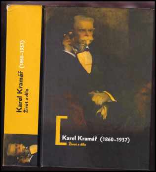 Karel Kramář: Karel Kramář (1860-1937) : život a dílo