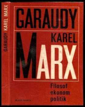 Roger Garaudy: Karel Marx : filosof, ekonom, politik