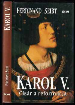 Ferdinand Seibt: Karel V., císař reformace