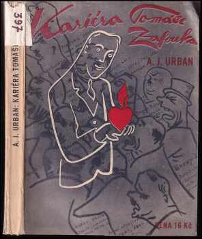 Kariéra Tomáše Zafouka : satirický román z doby krise - A. Jaroslav Urban (1933, Ústřední dělnické knihkupectví a nakladatelství) - ID: 594682