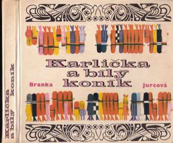 Karlička a bílý koník - Jaroslav Pánek, Branka Jurca (1968, Státní nakladatelství dětské knihy) - ID: 643656